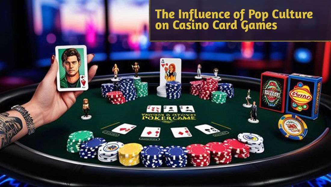 The Influence of Pop Culture on Casino Card Games: From Movies to TV Shows