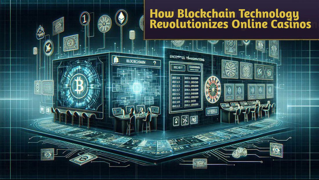 How Blockchain Technology is Revolutionizing Online Casinos