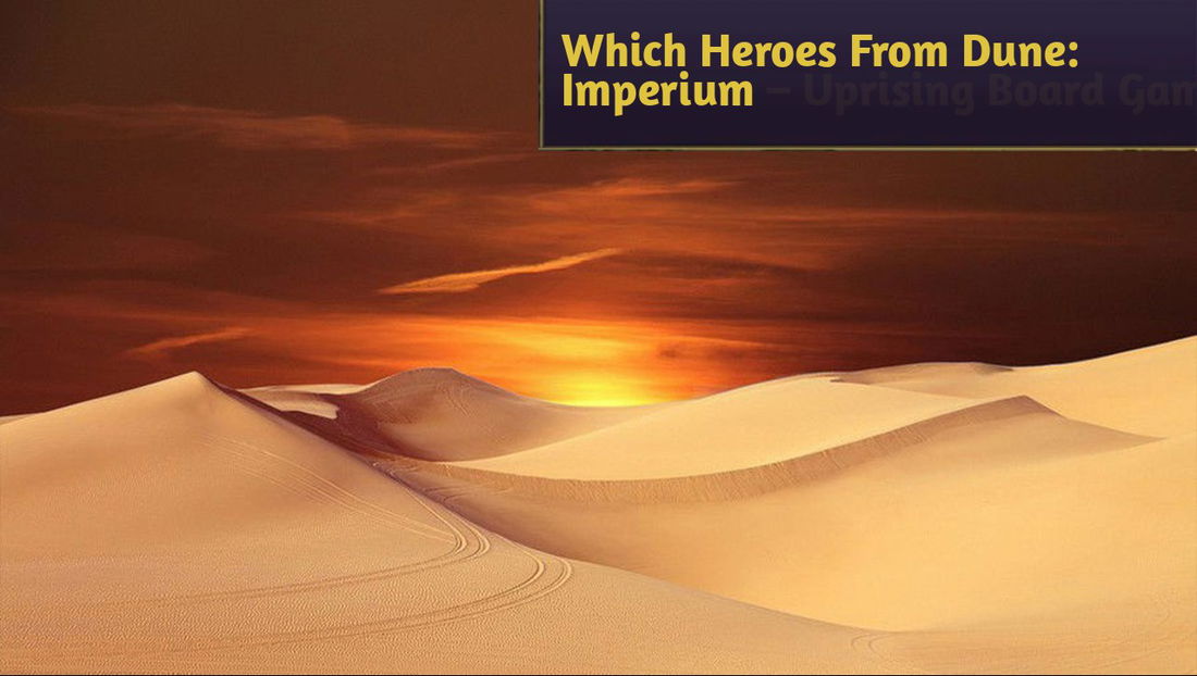 Which Heroes From Dune: Imperium – Uprising Board Game Are the Best?