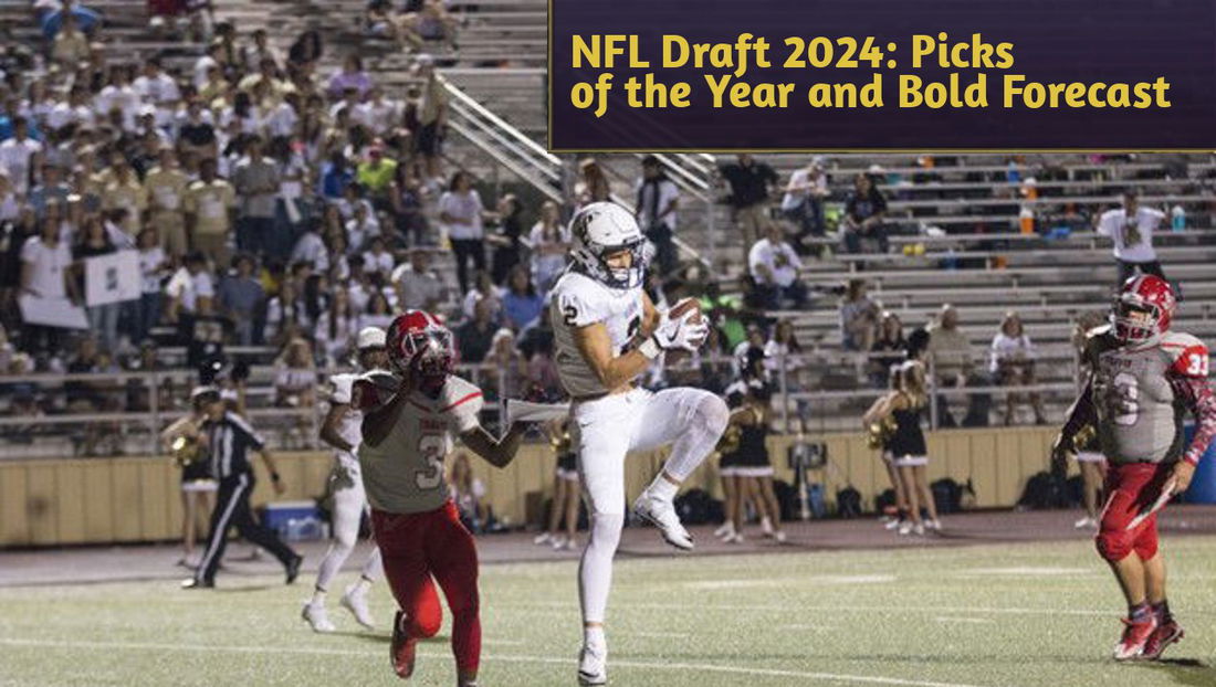 NFL Draft 2024: Picks of the Year and Bold Forecast