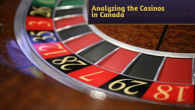 Analyzing the Casinos in Canada with Accurate and Trusted Information