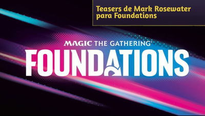 Teasers de Mark Rosewater para Foundations