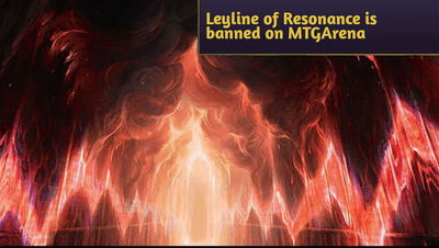 Leyline of Resonance is banned from Standard Best of One & Alchemy