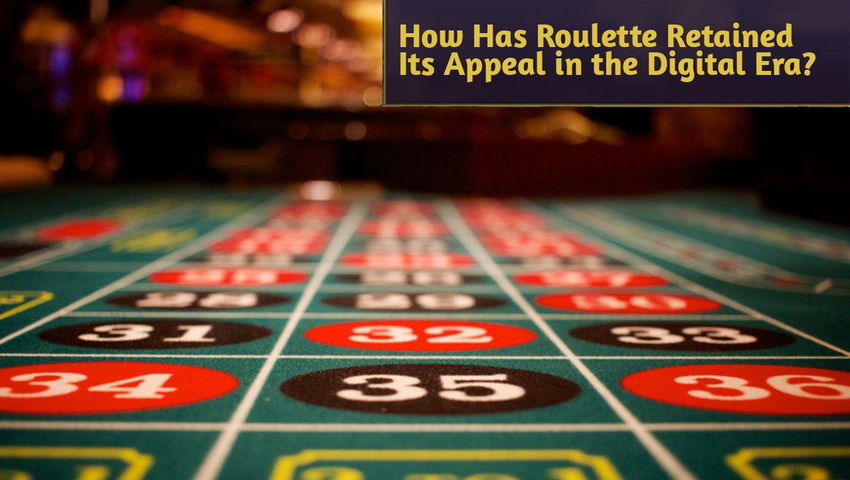 How Has Roulette Retained Its Appeal in the Digital Era?