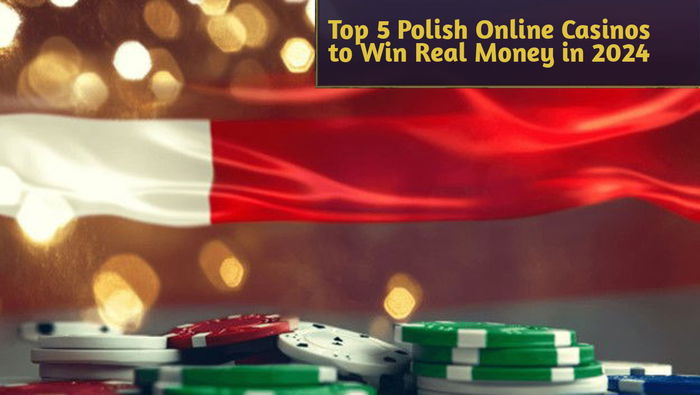 Top 5 Polish Online Casinos to Win Real Money in 2024