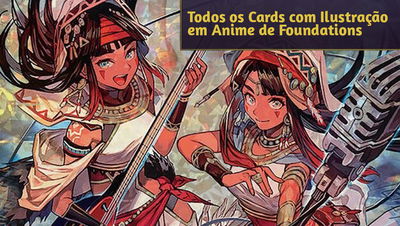 Todos os Cards com Ilustração em Anime de Foundations