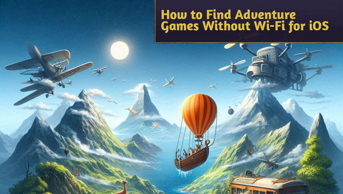 How to Find Adventure Games Without Wi-Fi for iOS