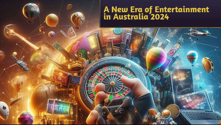 A New Era of Entertainment in Australia 2024