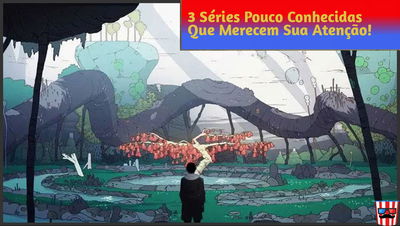 3 Séries Pouco Conhecidas Que Merecem Sua Atenção!