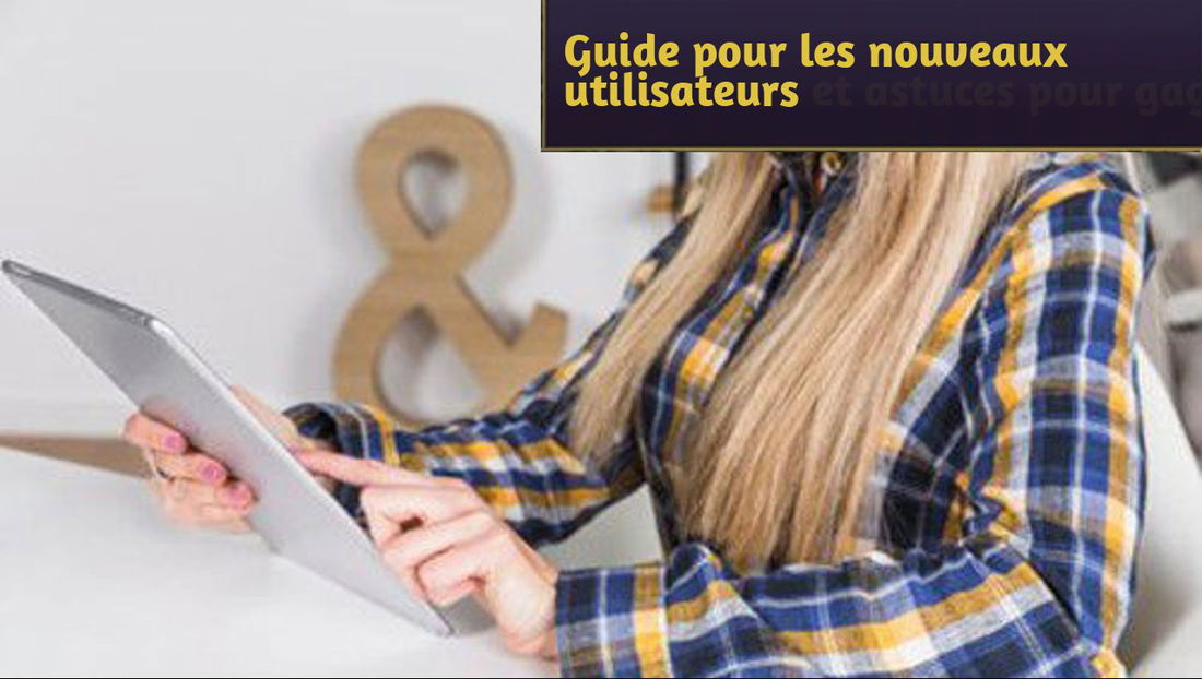 Guide pour les nouveaux utilisateurs et astuces pour gagner