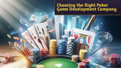 Choosing the Right Poker Game Development Company: A Step-by-Step Guide