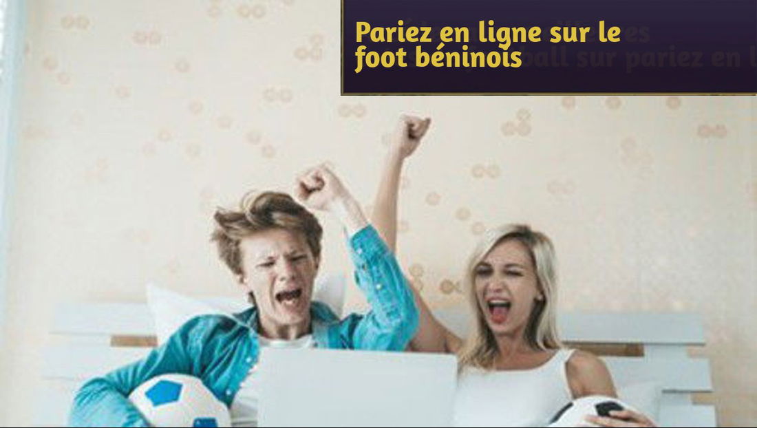 Accédez aux meilleures cotes de football sur pariez en ligne sur le foot béninois