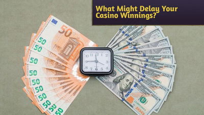 What Might Delay Your Casino Winnings?