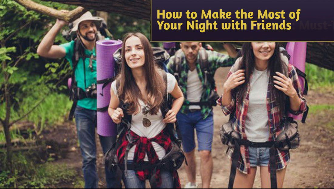 How to Make the Most of Your Night with Friends: Must-Try Activities