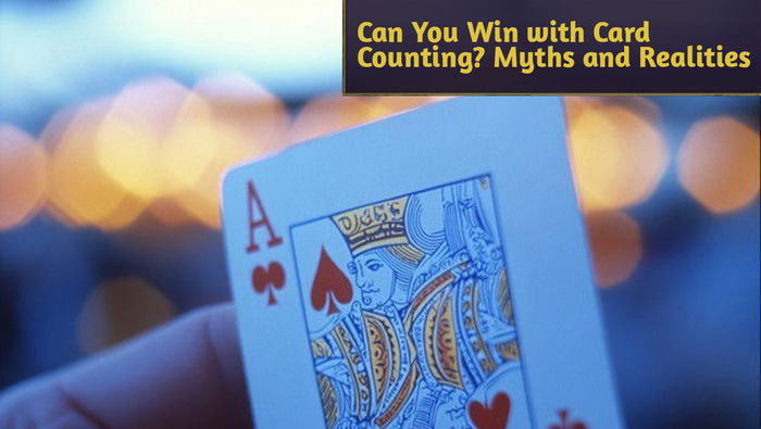 Can You Win with Card Counting? Myths and Realities