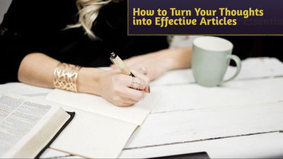 How to Turn Your Thoughts into Effective Articles: Essential Tips for Aspiring Writer