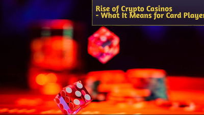 Rolling the Digital Dice: The Rise of Crypto Casinos and What It Means for Card Players