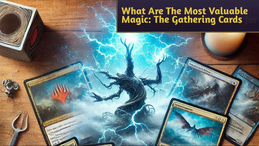 What Are The Most Valuable Magic: The Gathering Cards