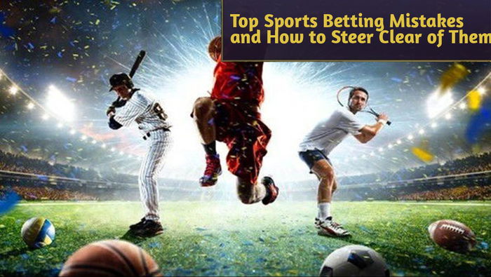 Top Sports Betting Mistakes and How to Steer Clear of Them