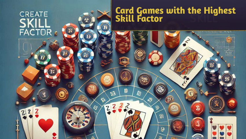 Card Games with the Highest Skill Factor