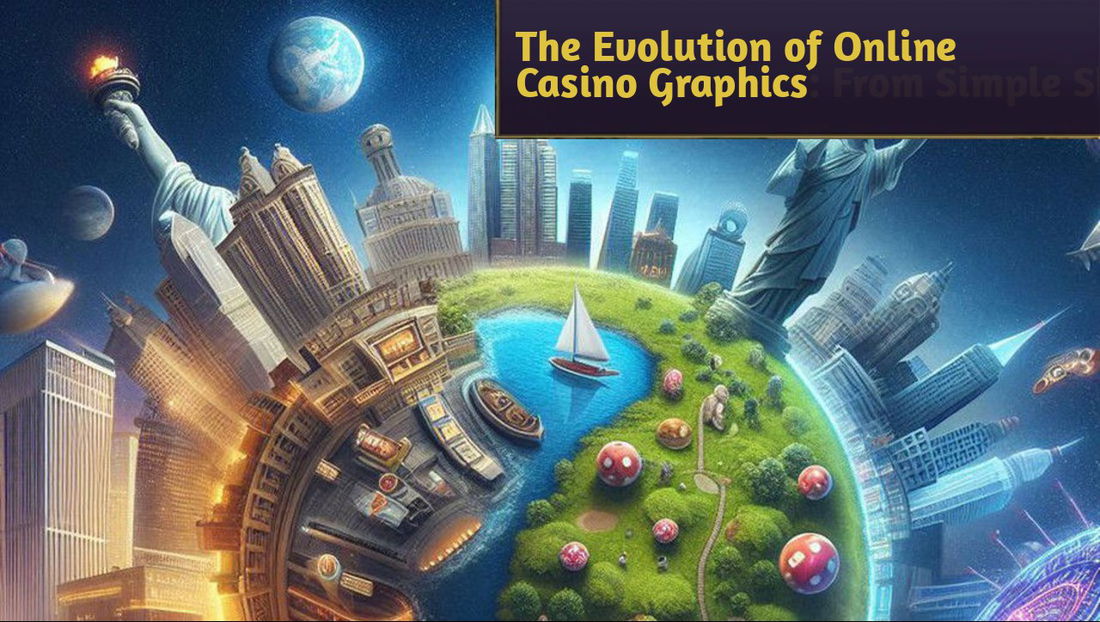 The Evolution of Online Casino Graphics: From Simple Slots to Immersive Worlds