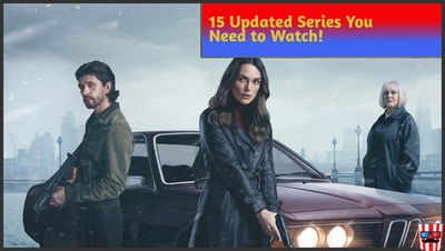 15 Updated Series You Need to Watch!