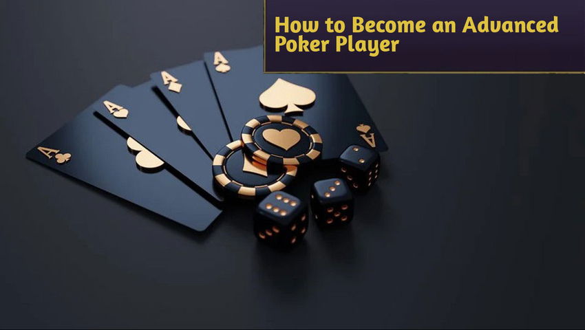 How to Become an Advanced Poker Player