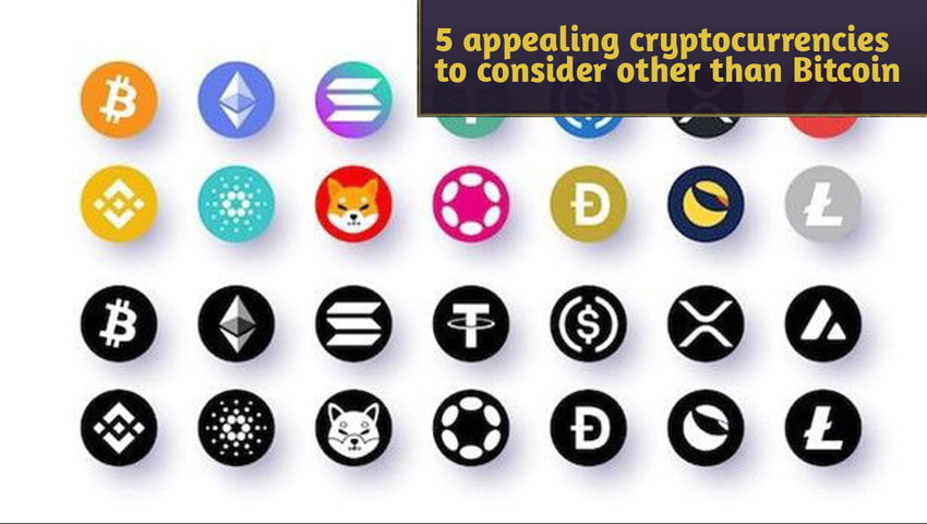 5 appealing cryptocurrencies to consider other than Bitcoin