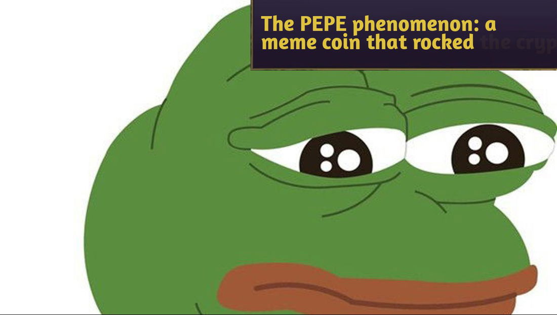 The PEPE phenomenon: a meme coin that rocked the crypto world