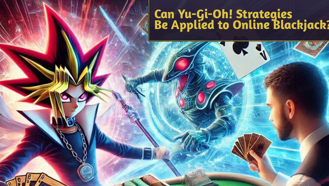 Can Yu-Gi-Oh! Strategies Be Applied to Online Blackjack?