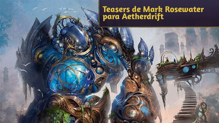 Teasers de Mark Rosewater para Aetherdrift