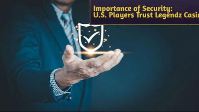 The Importance of Security: Why U.S. Players Trust Legendz Casino