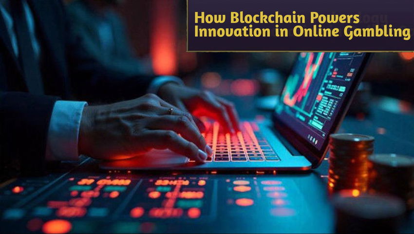 How Blockchain Powers Innovation in Online Gambling