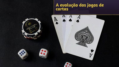 A evolução dos jogos de cartas: das casas de jogo às plataformas online