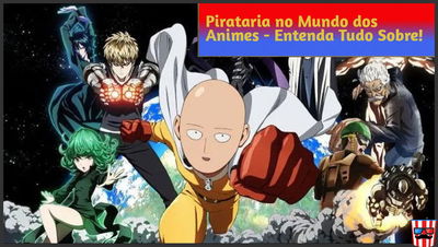 Pirataria no Mundo dos Animes - Sites Piratas Ultrapassam Grandes Streamings!