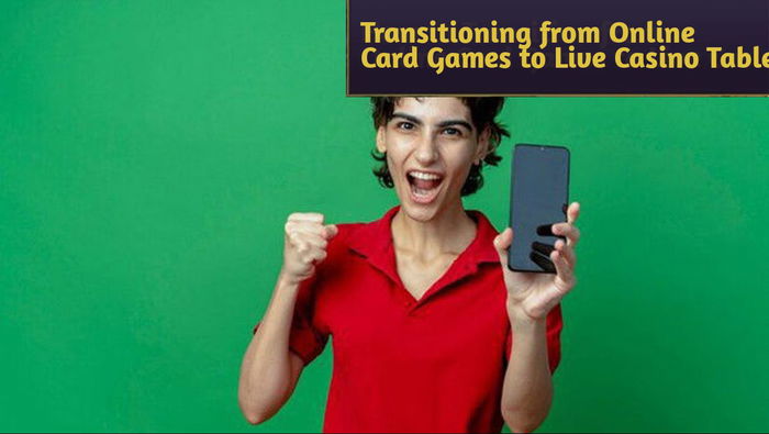 How to Transition from Online Card Games to Live Casino Tables: Tips for a Smooth Shift by 500Casino