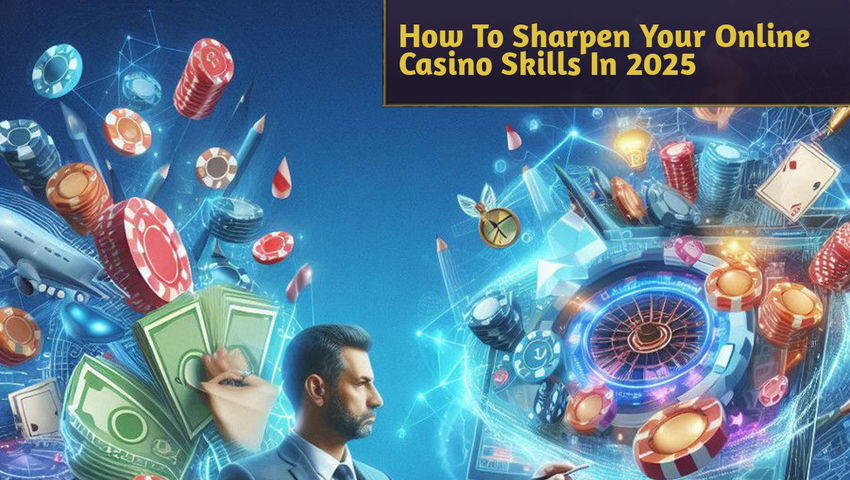 How To Sharpen Your Online Casino Skills In 2025