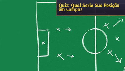 Quiz: Qual Seria Sua Posição no Campo de Futebol?