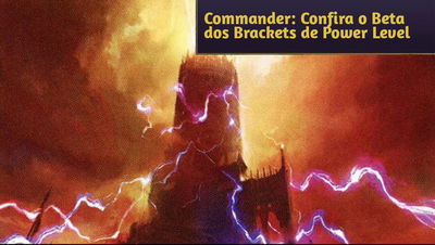 Commander: Wizards anuncia Beta dos Brackets de Power Level