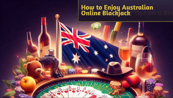 How to Enjoy Australian Online Blackjack: Tips for a Better Game Experience