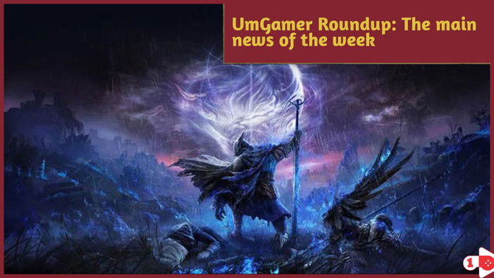 UmGamer Roundup: The main news of the week in the gaming universe!