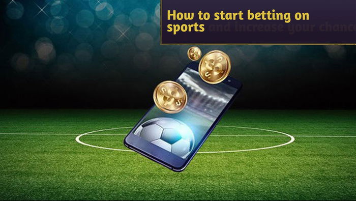 How to start betting on sports and how to increase your chances of success