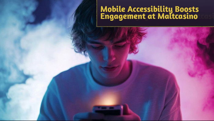 Mobile Accessibility Boosts Player Engagement at Maltcasino