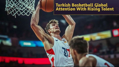 Turkish Basketball League Gains Global Attention With Rising Talent