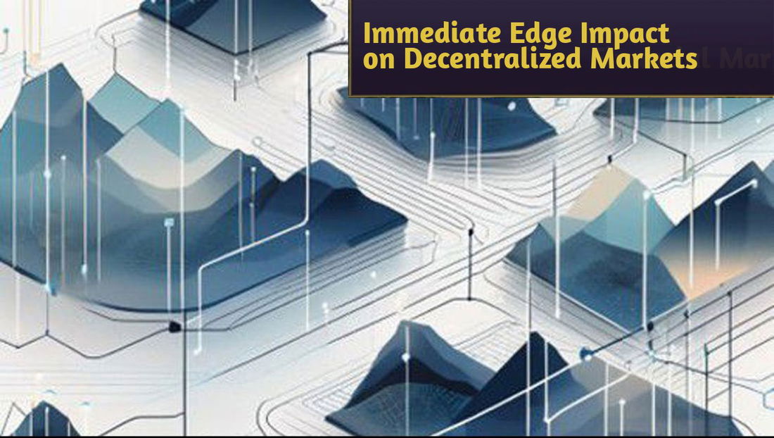 The Impact of Immediate Edge on Decentralized Financial Markets