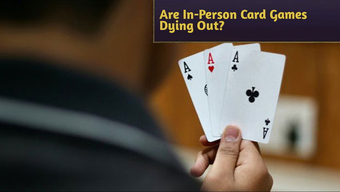 Are In-Person Card Games Dying Out?