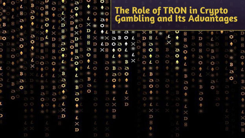 The Role of TRON in Crypto Gambling and Its Advantages