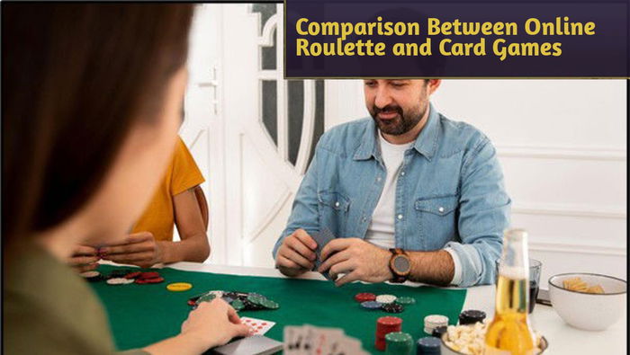 An In-depth Comparison Between Online Roulette and Card Games