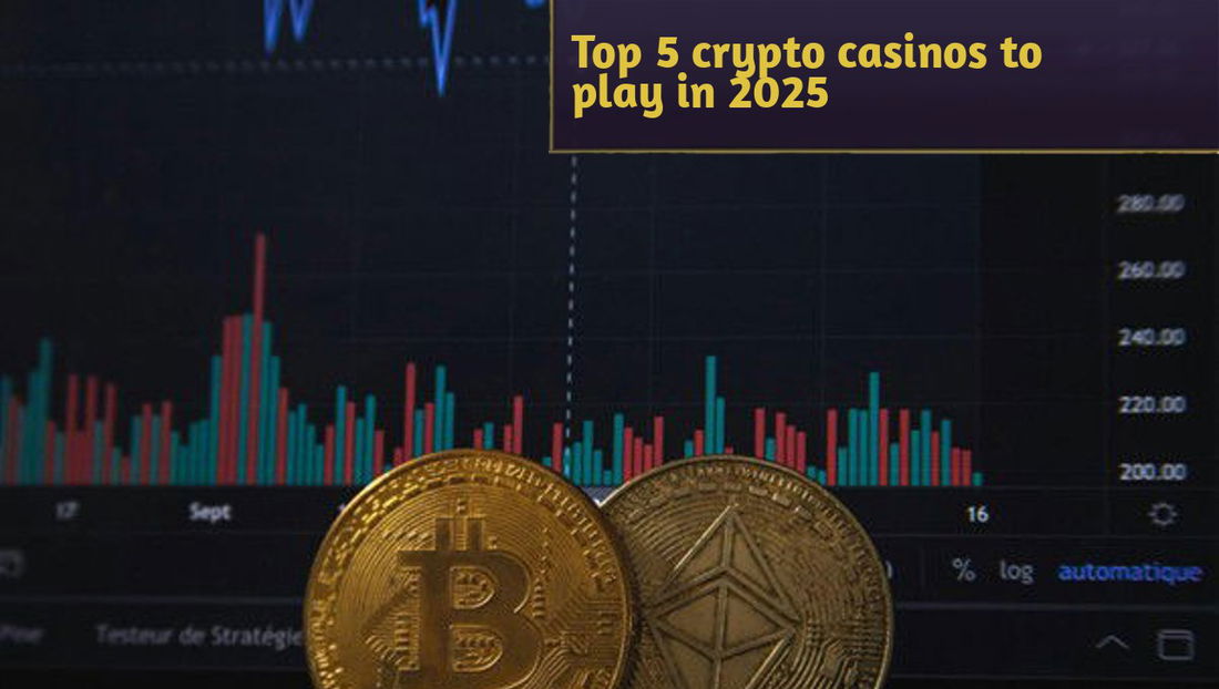 Top 5 crypto casinos to play in 2025