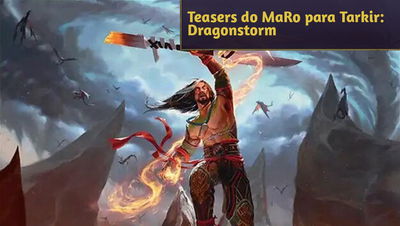 Teasers de Mark Rosewater para Tarkir: Dragonstorm